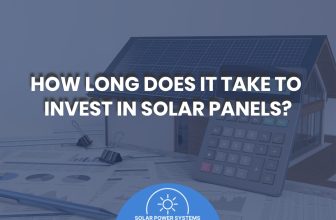 How Long Does It Take To Invest in Solar Panels?