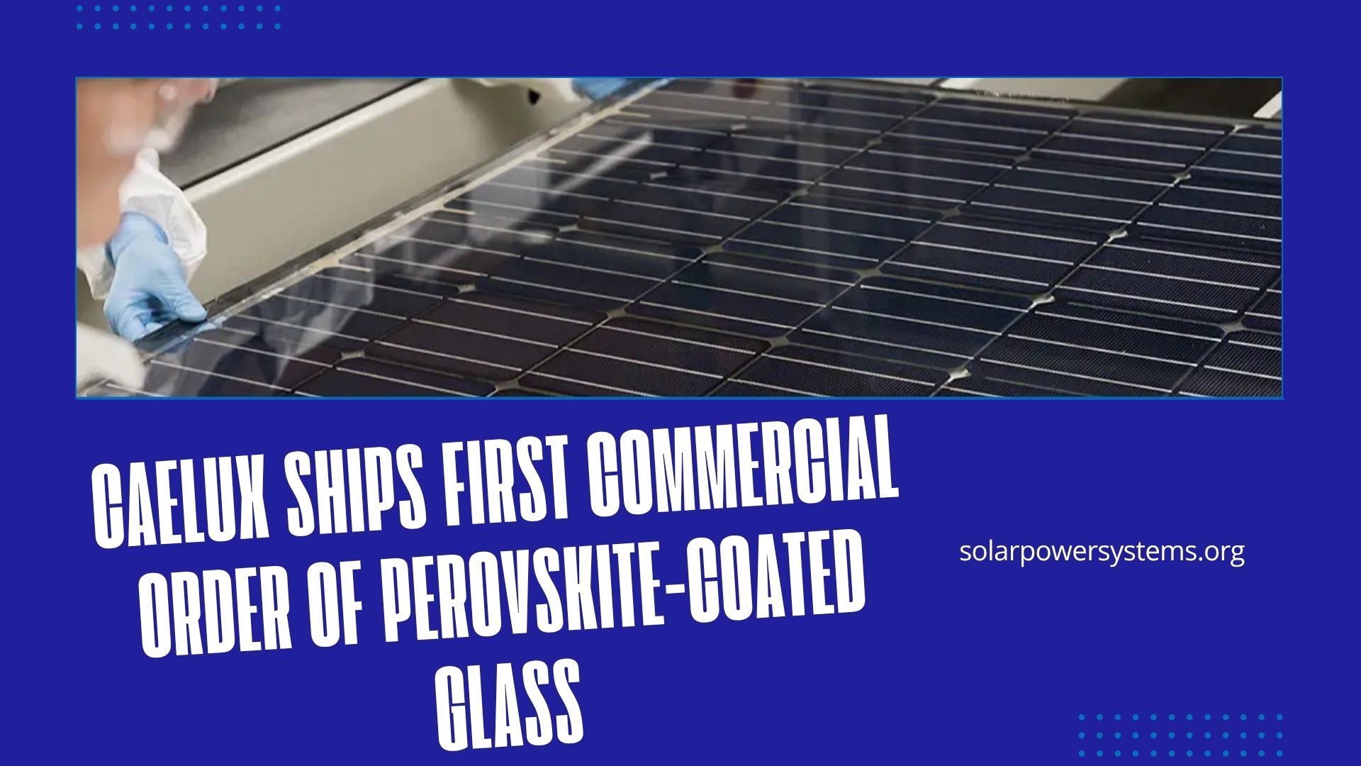 Caelux Ships First Perovskite Solar Glass Order