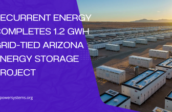 Recurrent Energy Launches 1.2 GWh Grid-Tied Energy Storage in Arizona