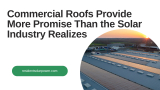 Commercial Roofs Provide More Promise Than the Solar Industry Realizes