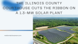 The Illinois County Courthouse Cuts the Ribbon on a 1.3-MW Solar Plant