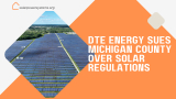 DTE Energy Sues Michigan County Over Solar Regulations