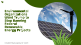 Environmental Organizations Want Trump to Stop Banning Federal Renewable Energy Projects
