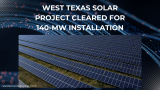 West Texas Solar Project Cleared for 140-MW Installation