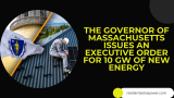 The Governor of Massachusetts Issues an Executive Order for 10 GW of New Energy
