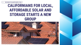Californians for Local, Affordable Solar and Storage Starts a New Group