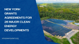 New York Grants Agreements for 26 Major Clean Energy Developments
