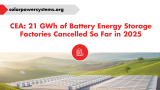 CEA: 21 GWh of Battery Energy Storage Factories Cancelled So Far in 2025