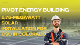 Pivot Energy Building 5.75-Megawatt Solar Installation for CSU in Colorado