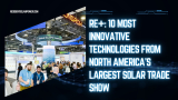 RE+: 10 Most Innovative Technologies From North America’s Largest Solar Trade Show