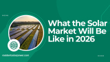 What the Solar Market Will Be Like in 2026