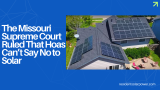 The Missouri Supreme Court Ruled That Hoas Can’t Say No to Solar